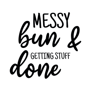 Messy Bun Getting Stuff Done SVG, Funny Mom SVG Design Funny SVG