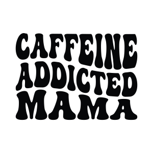 Caffeine Addicted Mama SVG, Coffee Addict SVG Mother's Day SVG