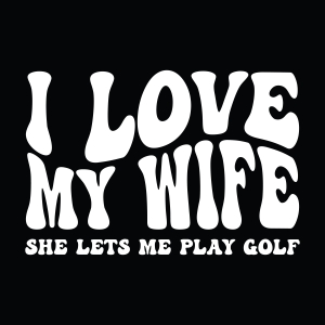 I Love My Wife She Let's Me Play Golf SVG Golf SVG