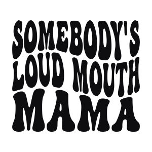 Somebody's Loud Mouth Mama SVG Funny SVG