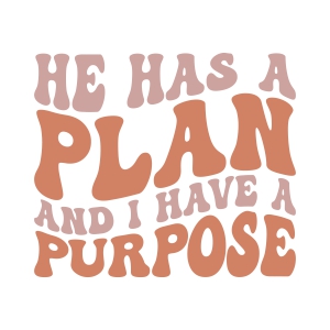 He Has A Plan I Have A Purpose SVG, Clipart and Cut File Christian SVG