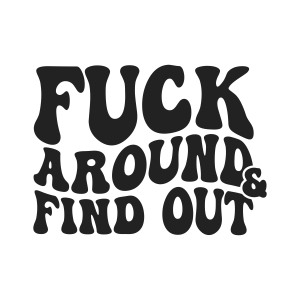 Fck Around and Find Out SVG, Cricut, Shirt Funny SVG
