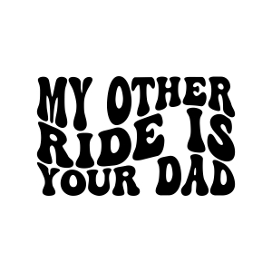 My Other Ride Is Your Dad SVG, Wavy Text Funny SVG