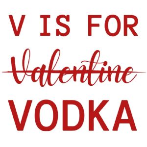 V Is For Valentine Vodka SVG, Funny SVG Instant Download Valentine's Day SVG