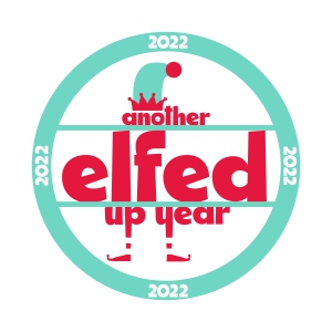 Another Elfed Up Year 2022 SVG, Funny New Year SVG New Year SVG