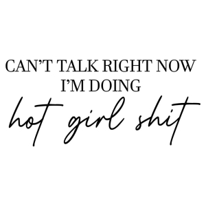 Can't Talk Right Now I'm Doing Hot Girl Shit SVG T-shirt SVG