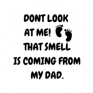 Don't Look at Me That Smell from My Dad SVG Cut File | Funny Baby SVG Funny SVG