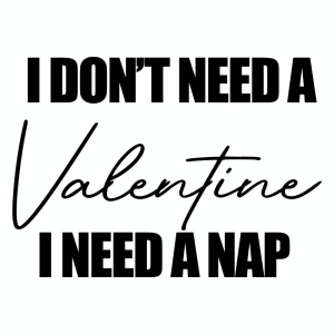 I Don't Need A Valentine I Need A Nap SVG Cut File Valentine's Day SVG