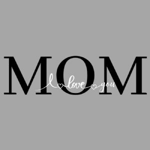 I Love You MOM SVG Cut File Mother's Day SVG