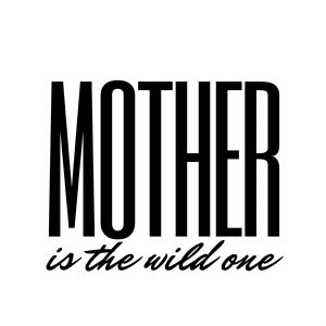 Mother is The Wild One SVG Cut File Mother's Day SVG
