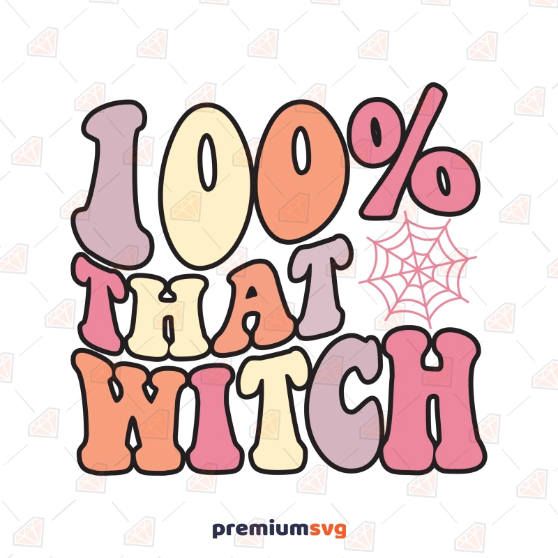 100 % That Witch PNG, SVG Instant Download Halloween SVG Svg