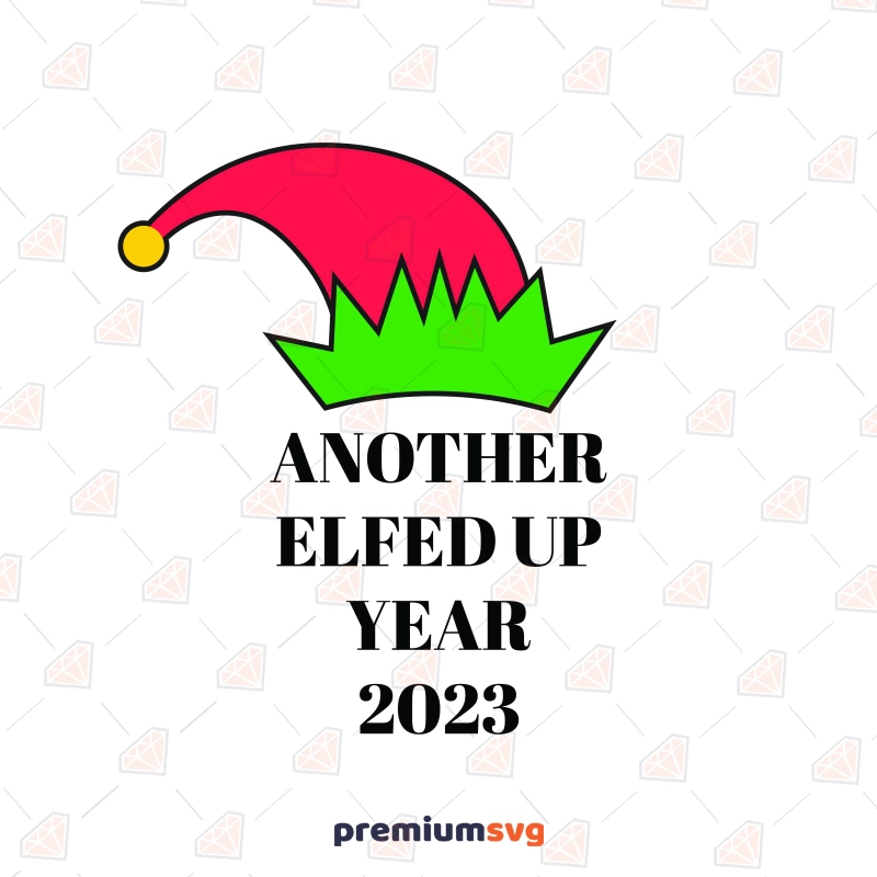 2023 Another Elfed Year SVG , Funny New Year SVG File New Year SVG Svg