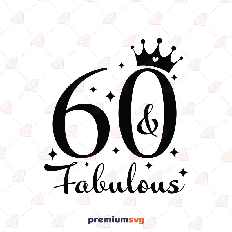 60 and Fabulous SVG for Cricut, Funny 60th Birthday SVG Birthday SVG Svg