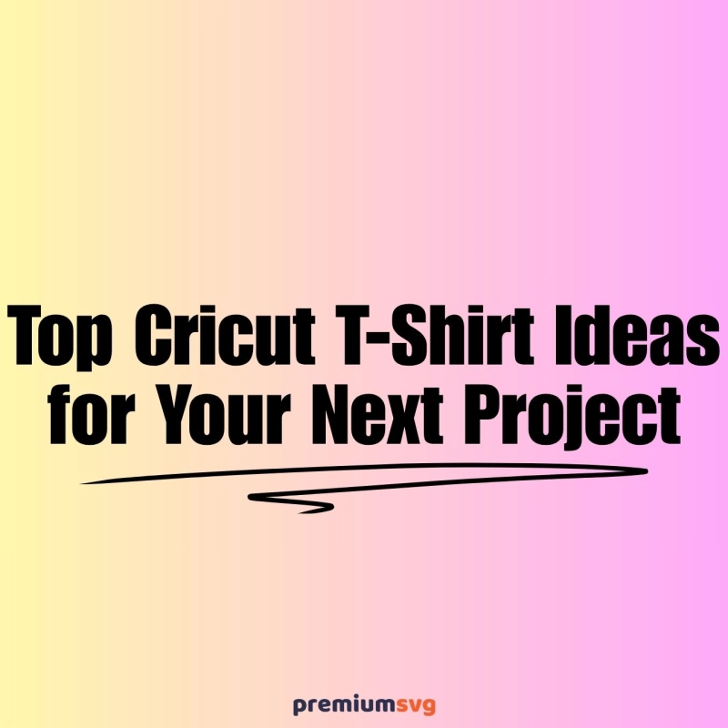 Cricut T-Shirt Ideas for Your Next Project