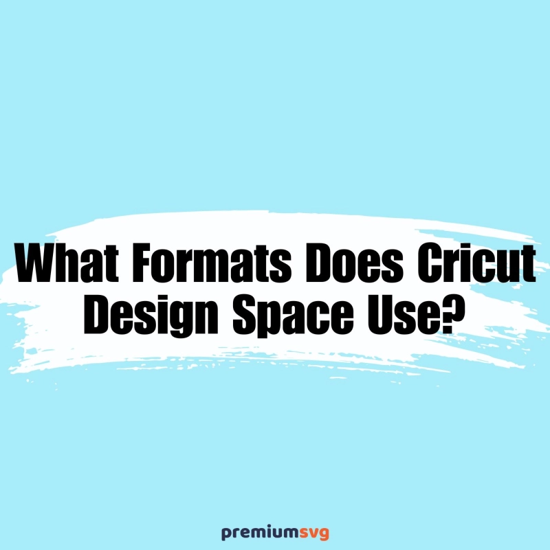 What Formats Does Cricut Design Space Use?