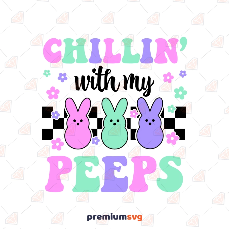 Chillin with My Peeps Easter SVG Files for Cricut Easter Day SVG Svg