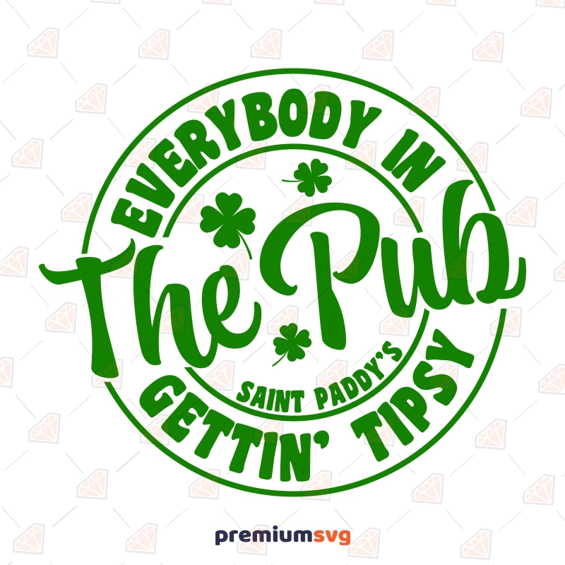 Everybody In The Pub Gettin Tipsy SVG Download, Cricut File St Patrick's Day SVG Svg