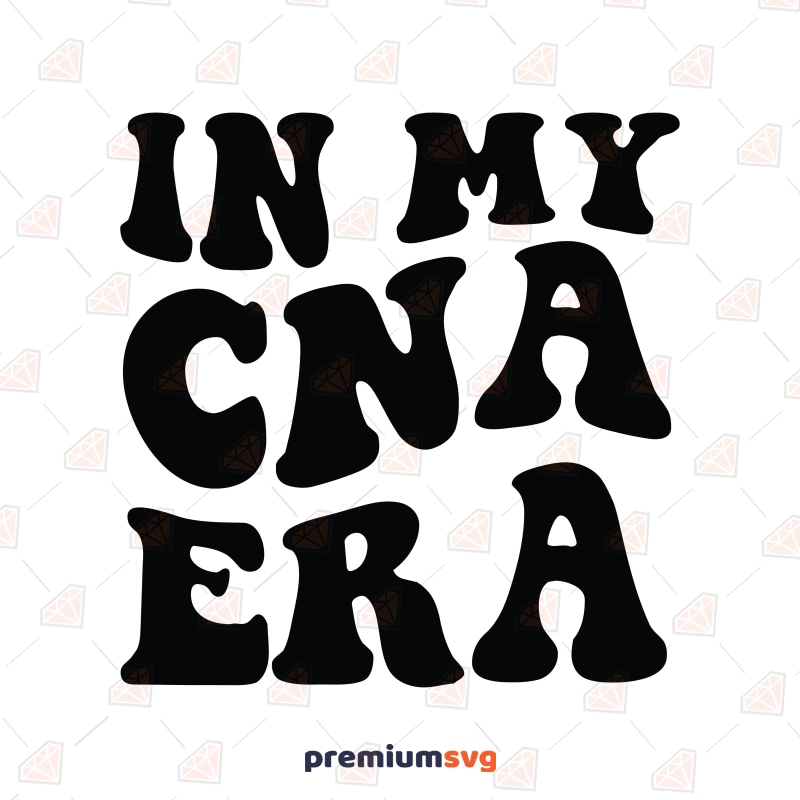 In My CNA Era SVG, Nurse SVG, Cricut Nurse SVG Svg