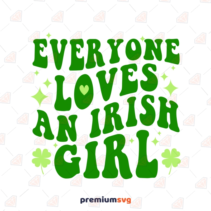 Everyone Loves an Irish Girl SVG, St Patricks Day SVG Shirt St Patrick's Day SVG Svg