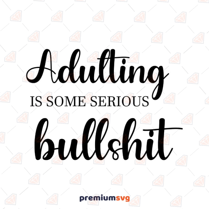 Adulting Is Some Serious Bullshit SVG, Funny Adult SVG Funny SVG Svg