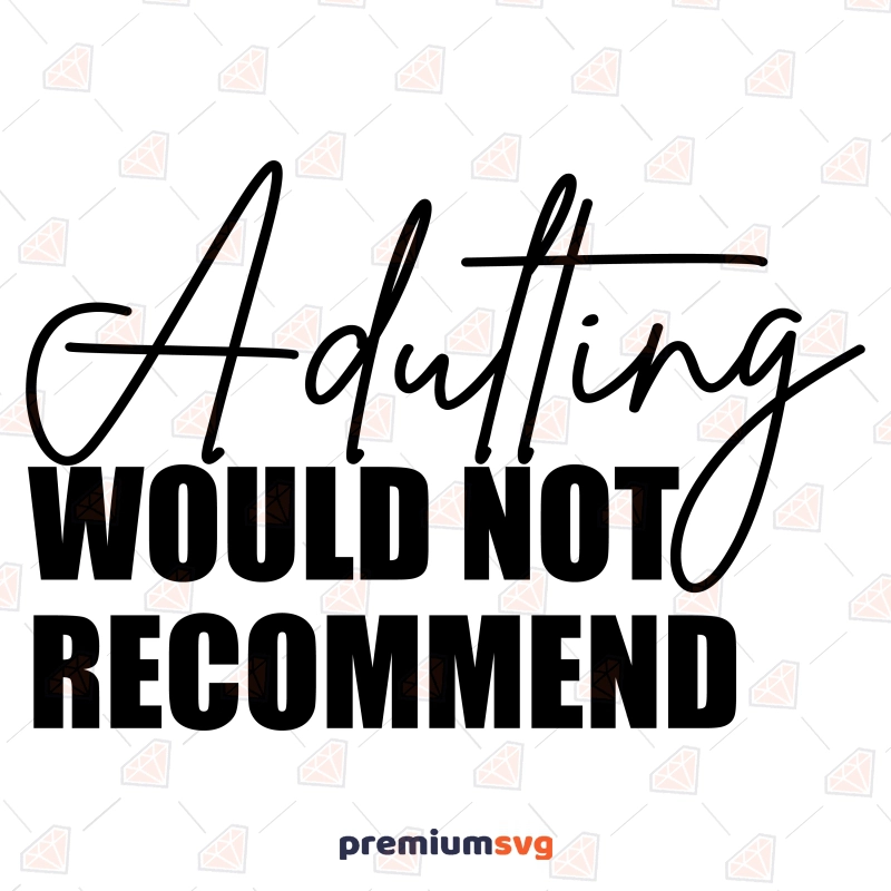 Adulting Would Not Recommend SVG, Funny Clipart Design Funny SVG Svg