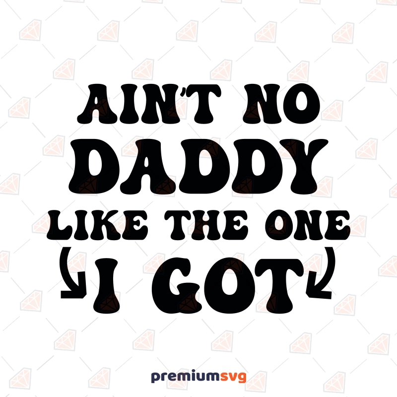 Ain't No Daddy Like The One I Got SVG, Baby Onesie Instant Download Baby SVG Svg