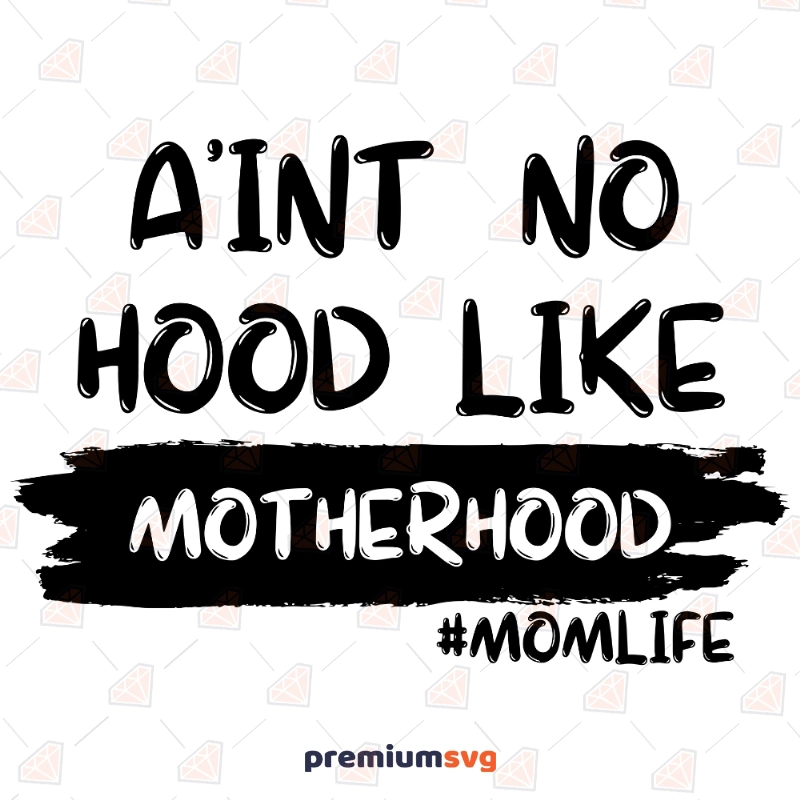 Ain't No Hood Like Motherhood SVG, Mom Life PNG Mother's Day SVG Svg