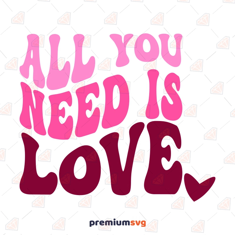 All You Need Is Love SVG, Love SVG Instant Download Valentine's Day SVG Svg