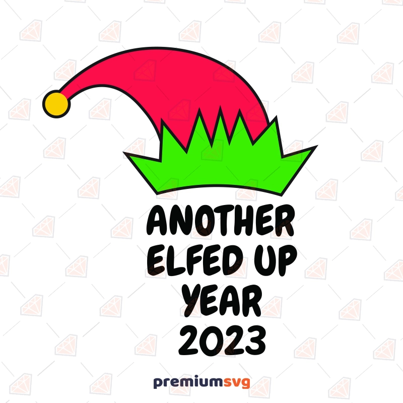 Another Elfed Up with Elf Hat SVG, Cut File New Year SVG Svg