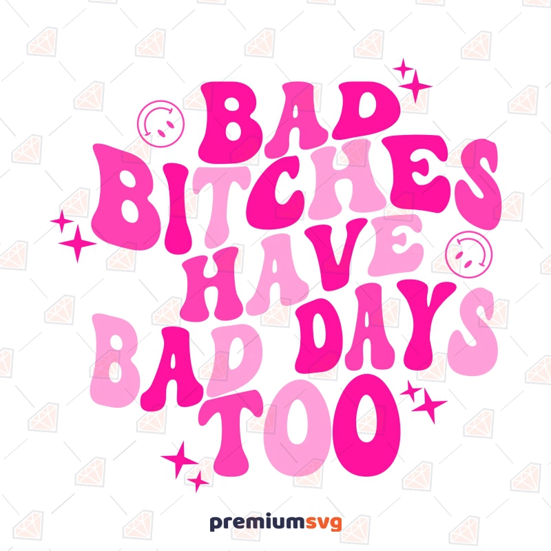 Bad Bitches Have Bad Days Too with Smiley Face SVG, Retro Funny Design SVG Digital Design Funny SVG Svg