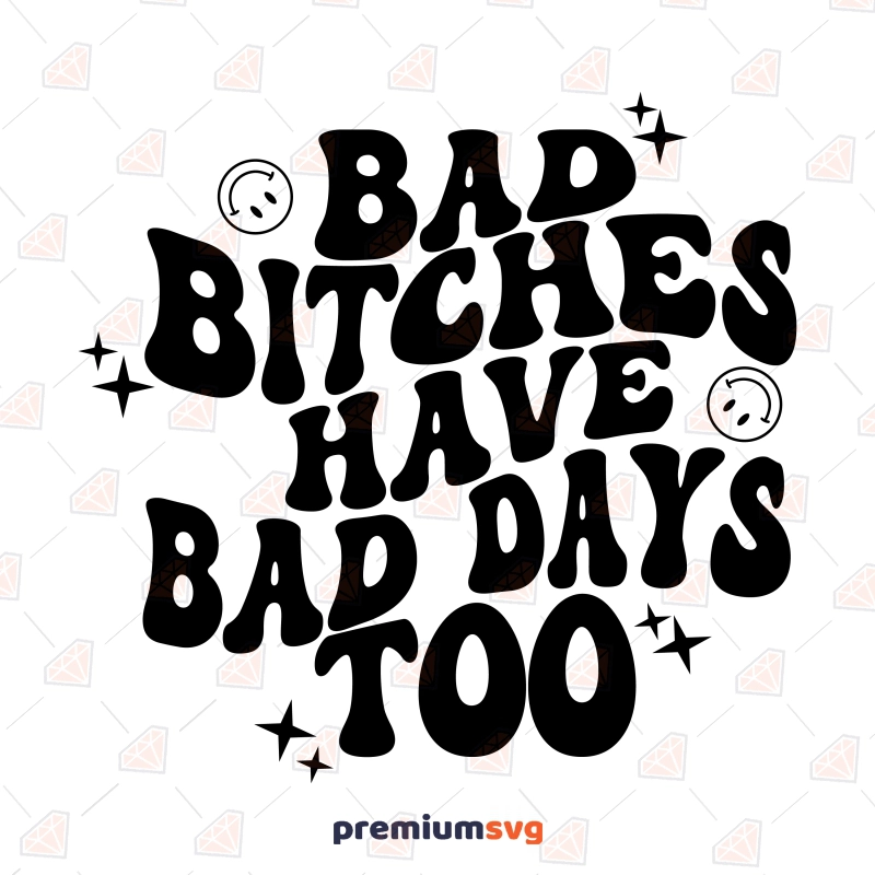Bad Bitches Have Bad Days Too SVG, Wavy Retro SVG Clipart Files Funny SVG Svg