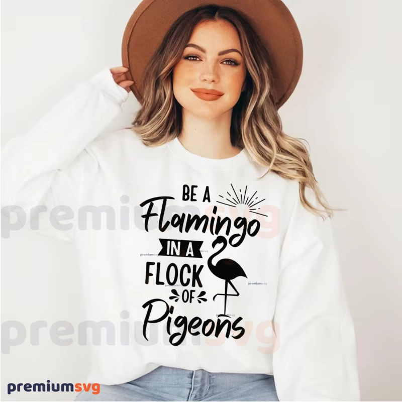 Be A Flamingo in a Flock Of Pigeons SVG for Shirt