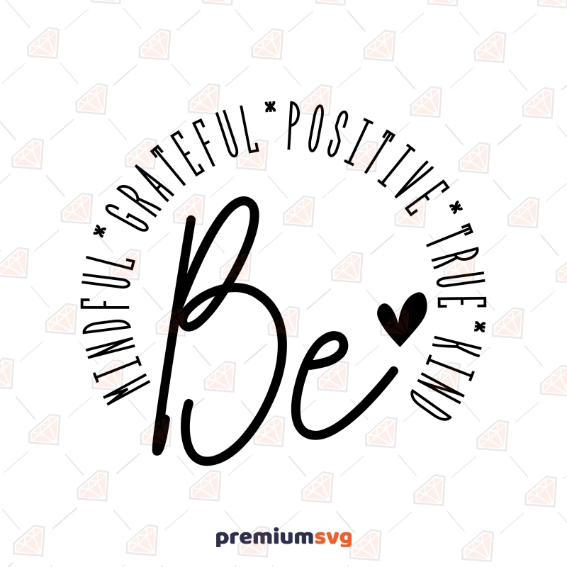 Be Mindful Grateful Positive True Kind SVG Cut Files T-shirt SVG Svg