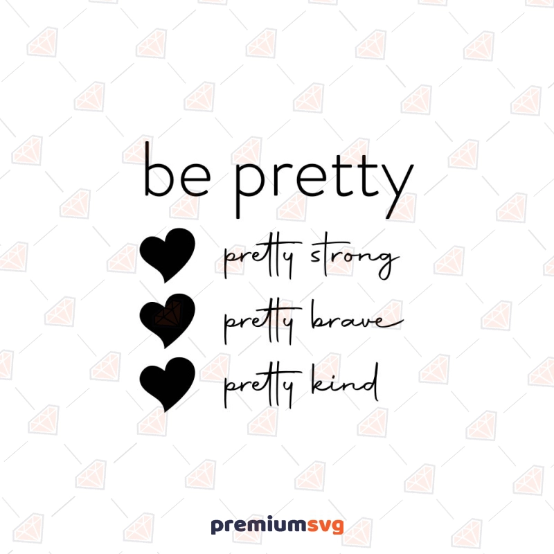 Be Pretty SVG Cut File, Strong, Brave, Kind SVG Mother's Day SVG Svg