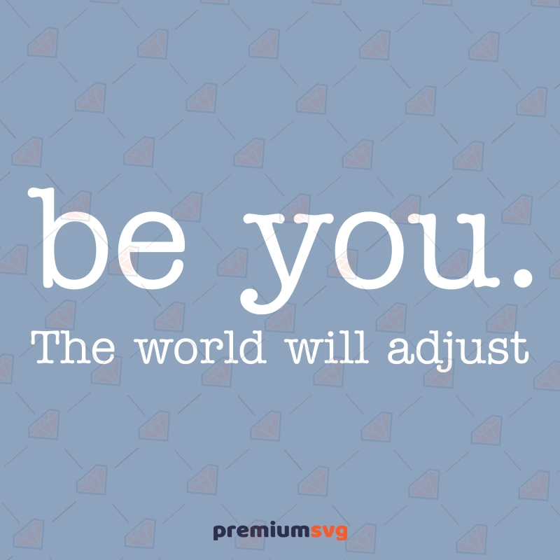 Be You The World Will Adjust SVG | Inspirational Quote Cut File for Crafters & Small Businesses Inspirational Quotes SVG Svg