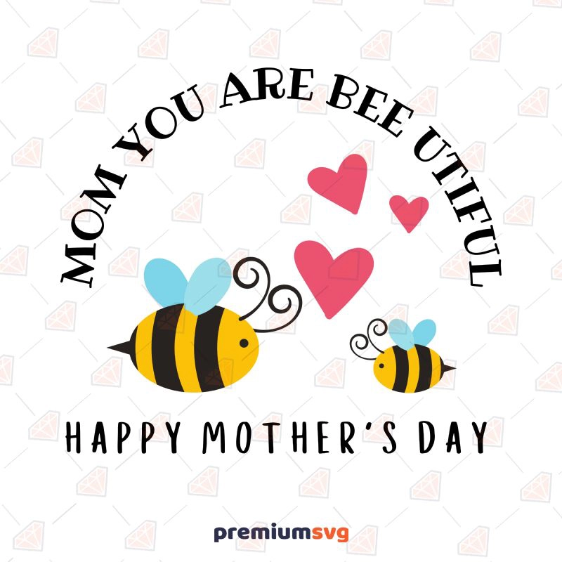 Mom You Are Bee-utiful SVG Cut File Mother's Day SVG Svg