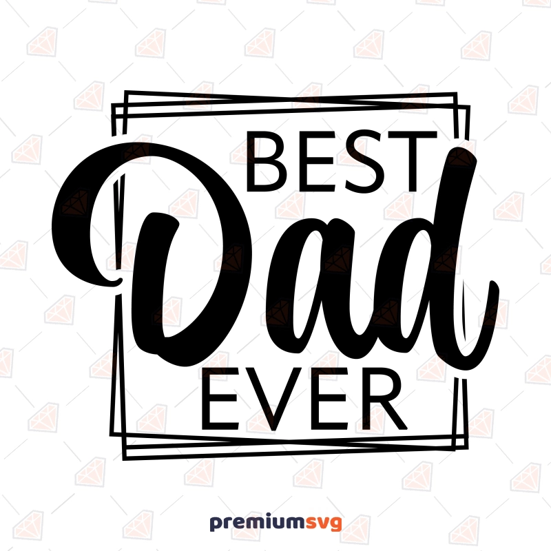 Best Dad Ever SVG, Daddy SVG Vector Files Father's Day SVG Svg