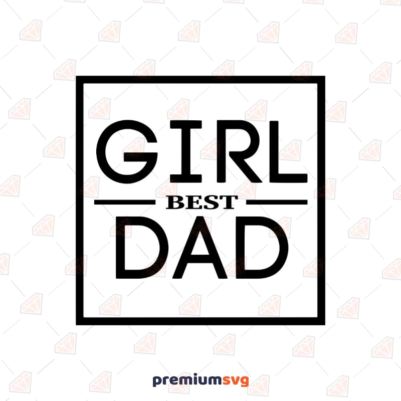 Best Girl Dad SVG File, Father's Day Instant Download Father's Day SVG Svg