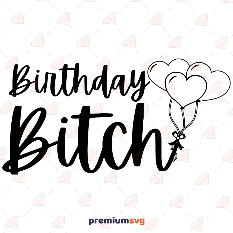 Birthday Bitch SVG Vector Files, Birthday Bitch SVG Files Birthday SVG Svg