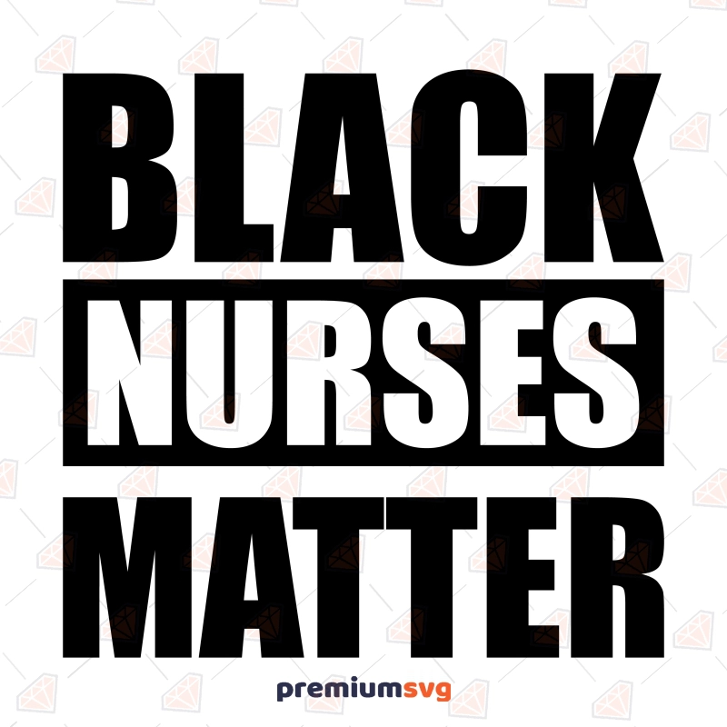 Black Nurses Matter SVG, Instant Download Nurse SVG Svg