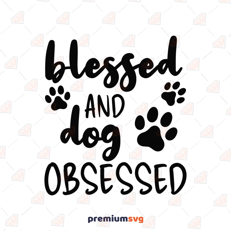 Blessed and Dog Obsessed  SVG Dog SVG Svg