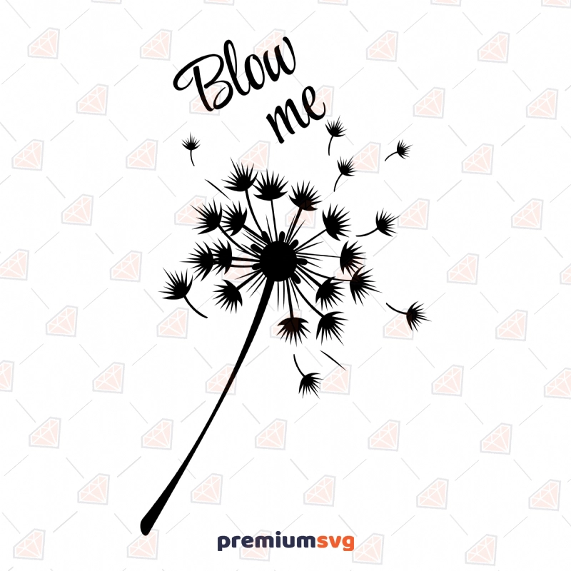 Blow Me Dandelion SVG Cut Files, Dandelion SVG Instant Download Flower SVG Svg