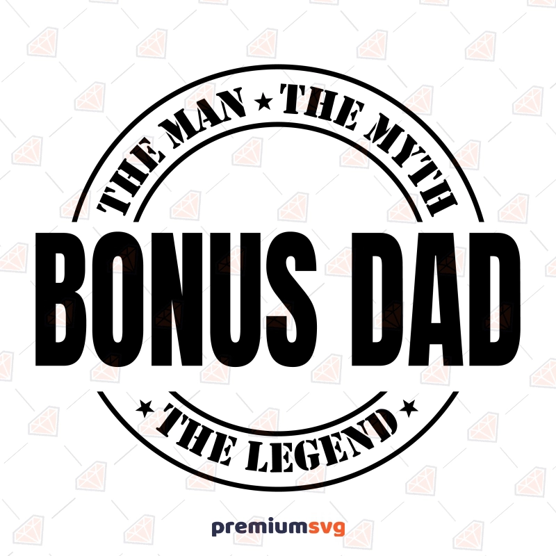 Bonus Dad SVG, The Man The Myth The Legend SVG Father's Day SVG Svg