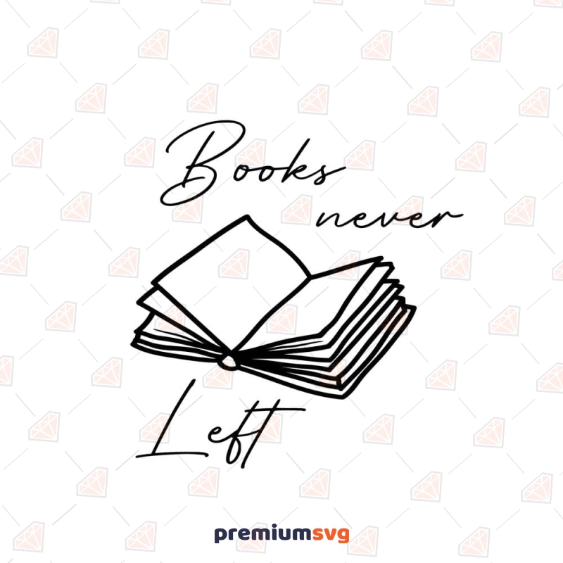 Books Never Left SVG, Reading SVG, Book Lover SVG T-shirt SVG Svg