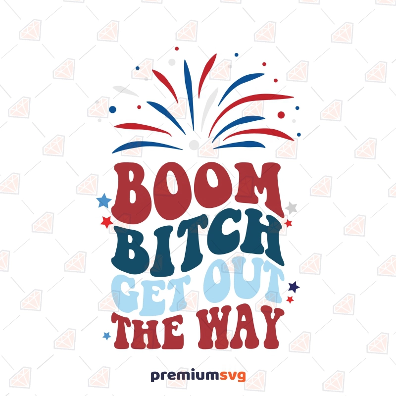 Boom Bitch Get Out the Way SVG, Fireworks 4th Of July SVG Svg