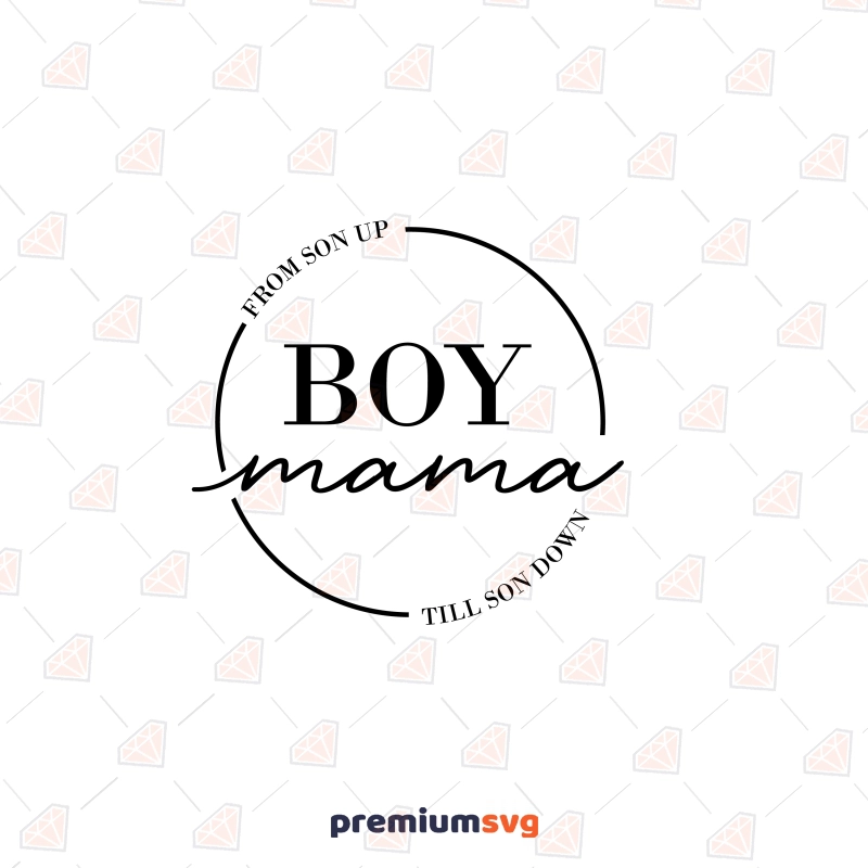 Boy Mama SVG, From Son Up Till Son Down SVG Instant Download Baby SVG Svg