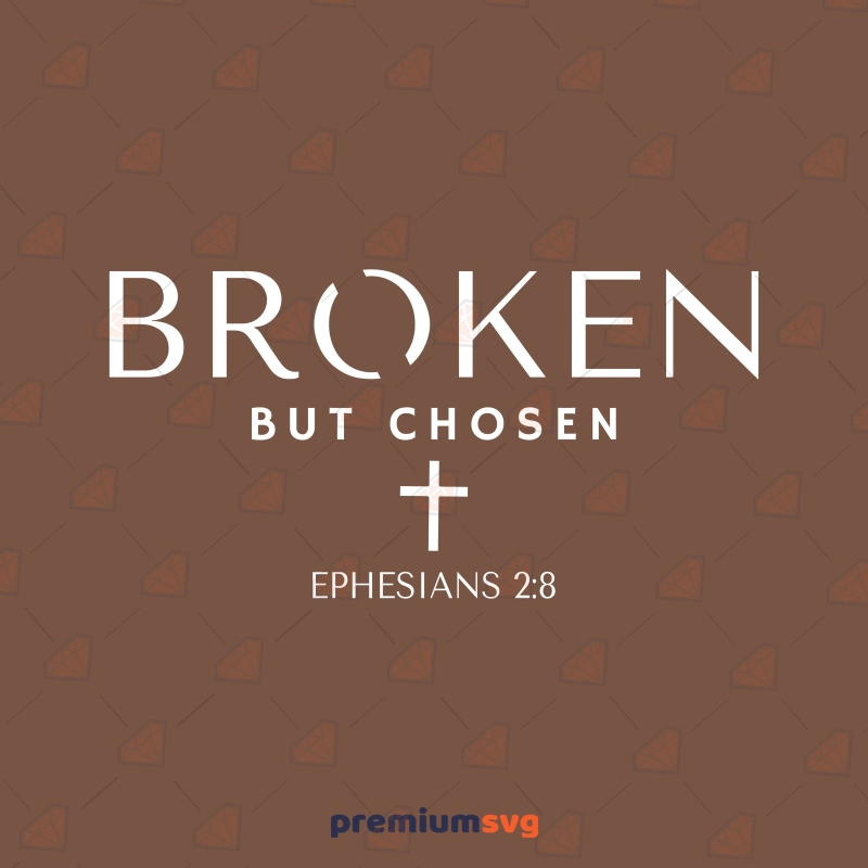 Broken But Chosen SVG, Ephesians 2:8 Bible Verse SVG