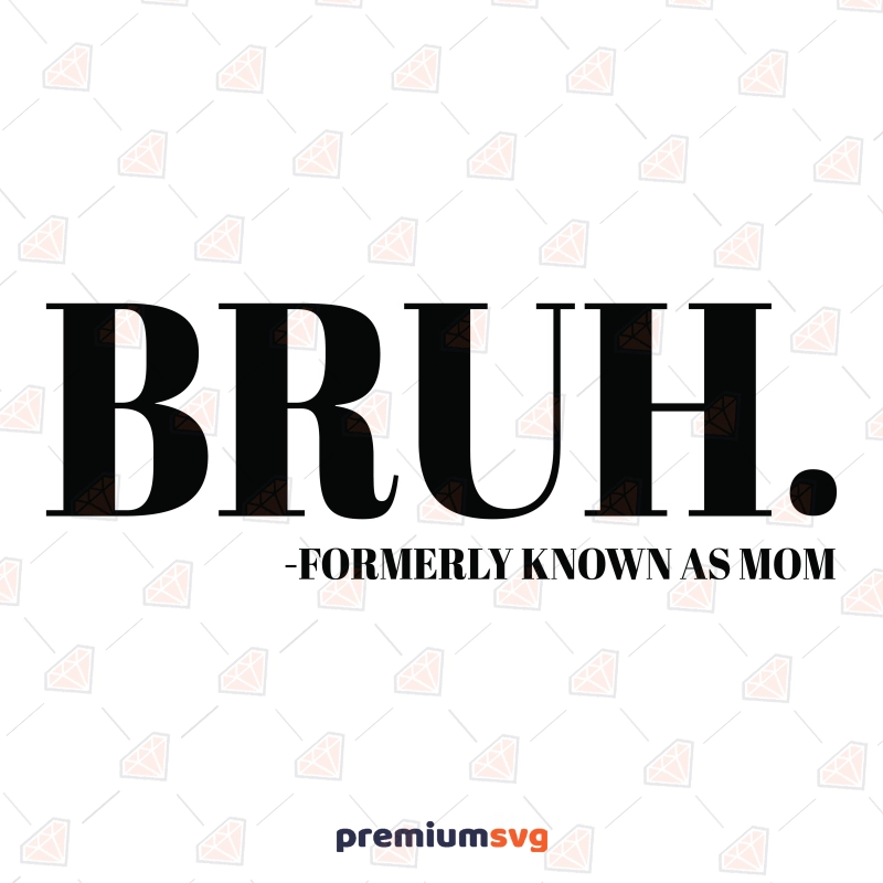 Bruh Formerly Known As Mother SVG, Bruh SVG Download Mom SVG Svg