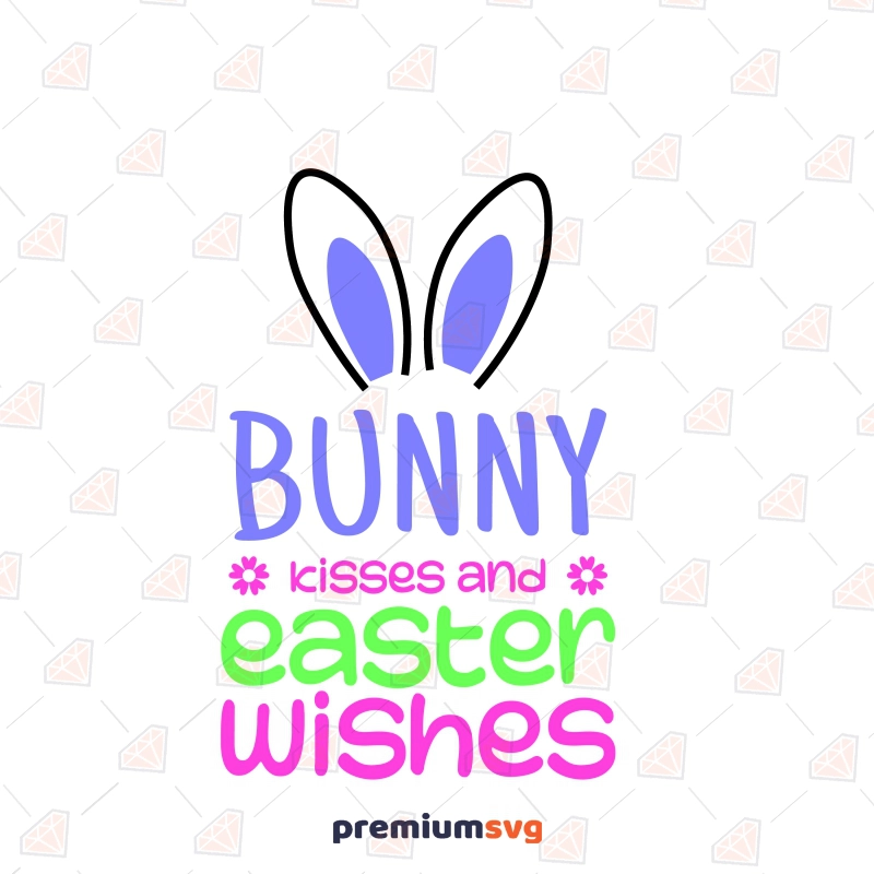 Bunny Kisses and Easter Wishes SVG, Happy Easter SVG Easter Day SVG Svg