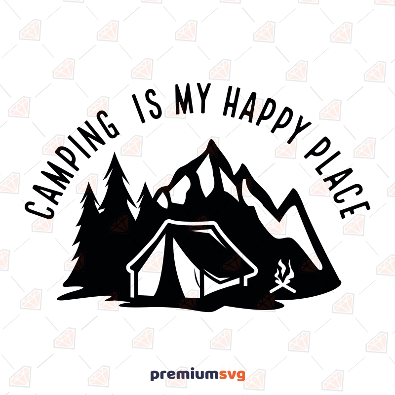 Camping Is My Happy Place SVG Design Camping SVG Svg